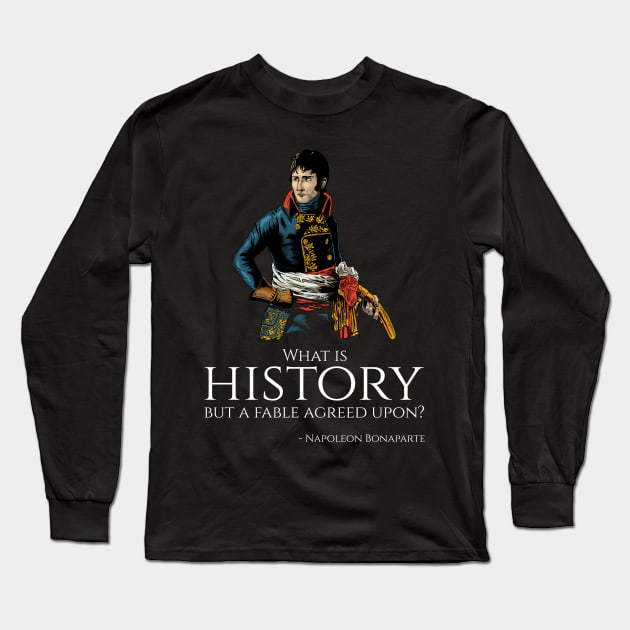 French Emperor Napoleon Bonaparte Quote On History Long Sleeve T-Shirt by Styr Designs